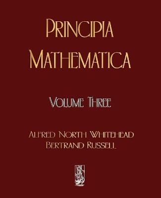 Principia Mathematica - Volume Three - Alfred North Whitehead, Russell Bertrand,  Alfred North Whitehead