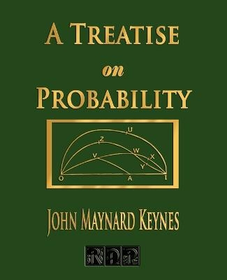 A Treatise On Probability -  John Maynard Keynes
