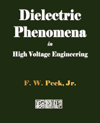 Dielectric Phenomena in High Voltage Engineering - F W Peek