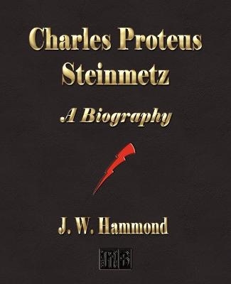 Charles Proteus Steinmetz -  J W Hammond