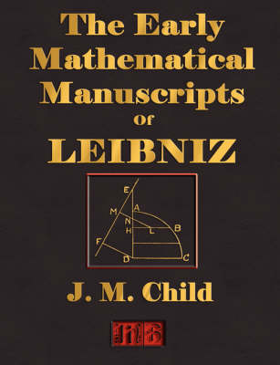 The Early Mathematical Manuscripts of Leibniz - Illustrated - Gottfried Wilhelm Leibniz