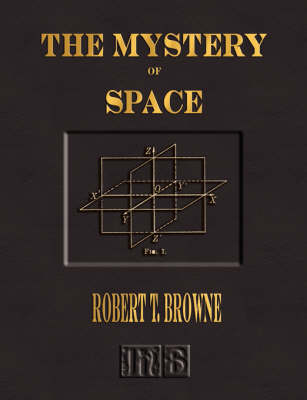 The Mystery of Space - A Study of the Hyperspace Movement - Robert T Browne