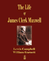 The Life Of James Clerk Maxwell -  Lewis Campbell,  William Garnett