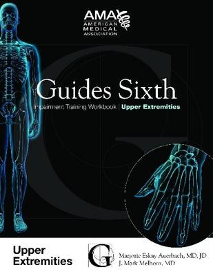 Guides Sixth Impairment Training Workbook: Upper Extremity - American Medical Association