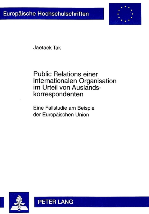 Public Relations einer internationalen Organisation im Urteil von Auslandskorrespondenten - Jaetaek Tak