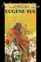 A Cardinal Sin by Eugene Sue, Fiction, Literary, Fantasy, Fairy Tales, Folk Tales, Legends & Mythology - Eugene Sue