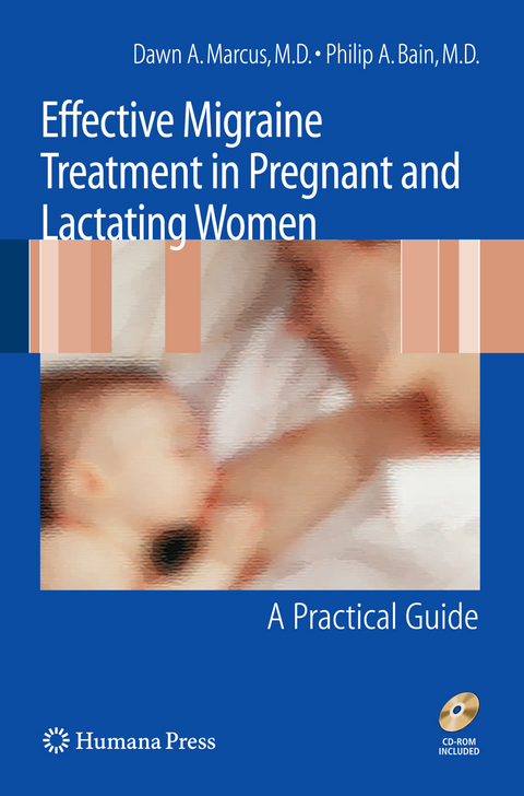 Effective Migraine Treatment in Pregnant and Lactating Women:  A Practical Guide - Dawn Marcus, Philip A. Bain