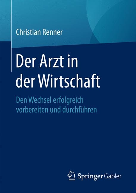 Der Arzt in der Wirtschaft - Christian Renner