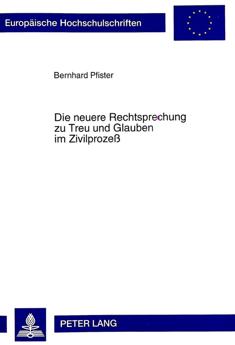 Die neuere Rechtsprechung zu Treu und Glauben im Zivilprozeß - Bernhard Pfister