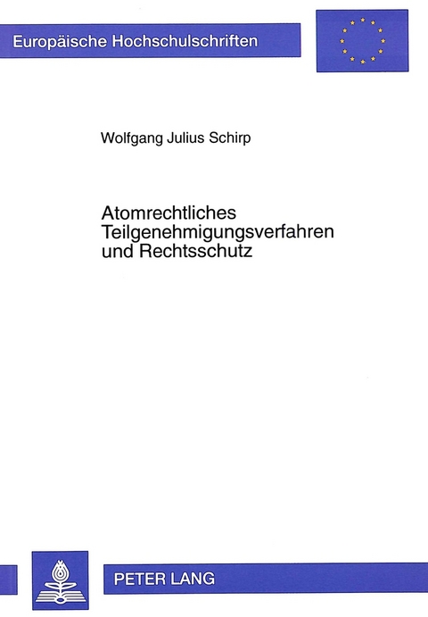 Atomrechtliches Teilgenehmigungsverfahren und Rechtsschutz - Wolfgang J. Schirp