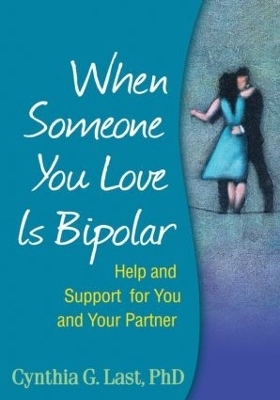 When Someone You Love Is Bipolar - Cynthia G. Last, David J. Miklowitz, Mary A. Fristad, Mani Pavuluri