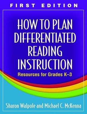 How to Plan Differentiated Reading Instruction, First Edition - Sharon Walpole, Michael C. McKenna