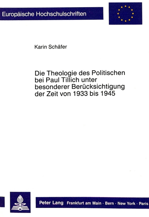 Die Theologie des Politischen bei Paul Tillich unter besonderer Berücksichtigung der Zeit von 1933 bis 1945 - Karin Schäfer