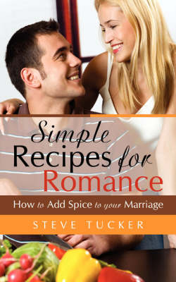 Simple Recipes For Romance - Steve Tucker