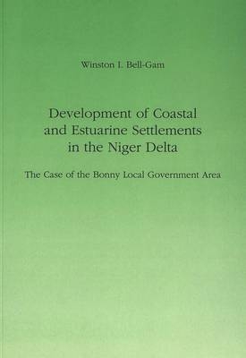 Development of Coastal and Estuarine Settlements in the Niger Delta - Winston I. Bell-Gam