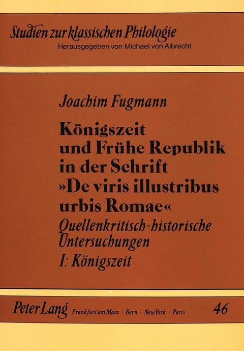Königszeit und Frühe Republik in der Schrift «De viris illustribus urbis Romae» - Joachim Fugmann
