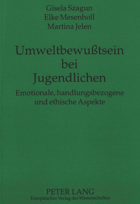 Umweltbewußtsein bei Jugendlichen - Gisela Szagun, Elke Mesenholl, Martina Jelen