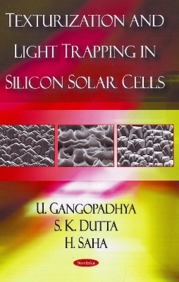 Texturization & Light Trapping in Silicon Solar Cells - U Gangopadhyay, S K Dutta, H Saha