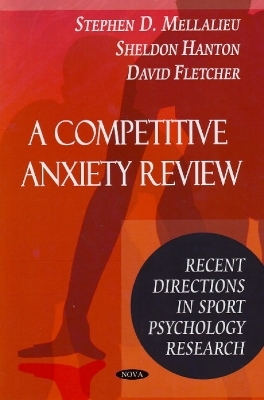 Competitive Anxiety Review - Stephen D Mellalieu, Sheldon Hanton, David Fletcher