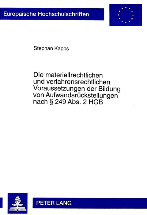 Die materiellrechtlichen und verfahrensrechtlichen Voraussetzungen der Bildung von Aufwandsrückstellungen nach § 249 Abs. 2 HGB - Stephan Kapps