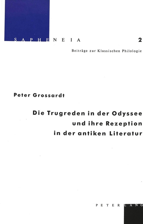 Die Trugreden in der Odyssee und ihre Rezeption in der antiken Literatur - Peter Grossardt