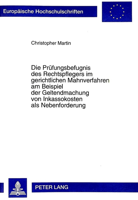 Die Prüfungsbefugnis des Rechtspflegers im gerichtlichen Mahnverfahren am Beispiel der Geltendmachung von Inkassokosten als Nebenforderung - Christopher Martin