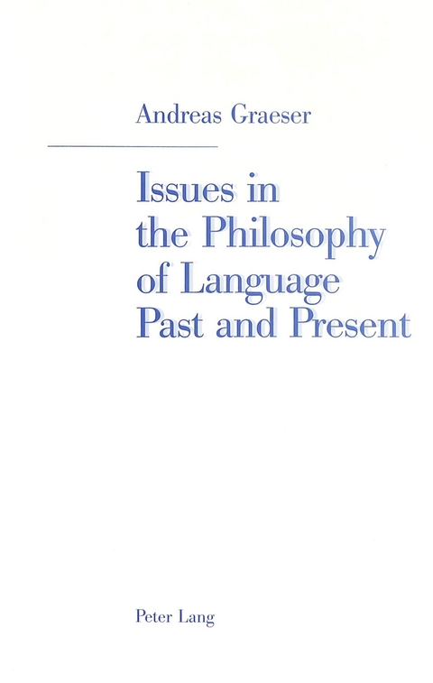 Issues in the Philosophy of Language Past and Present - Andreas Graeser