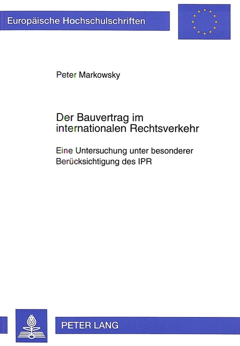 Der Bauvertrag im internationalen Rechtsverkehr - Peter Markowsky