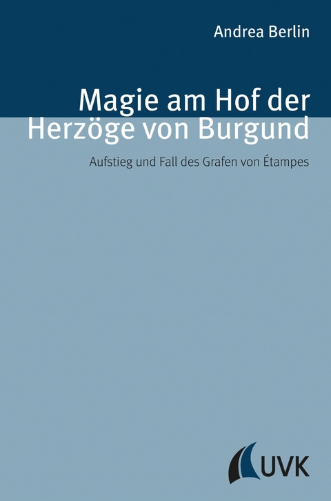 Magie am Hof der Herzöge von Burgund - Andrea Berlin