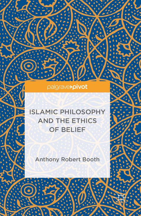 Islamic Philosophy and the Ethics of Belief -  Anthony Robert Booth