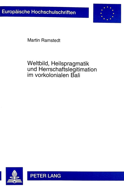 Weltbild, Heilspragmatik und Herrschaftslegitimation im vorkolonialen Bali - Martin Ramstedt