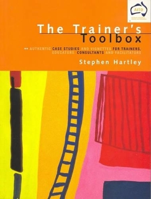 The Trainer's Toolbox: Authentic Case Studies and Vignettes for Trainers, Educators, Consultants and Facilitators - Stephen Hartley