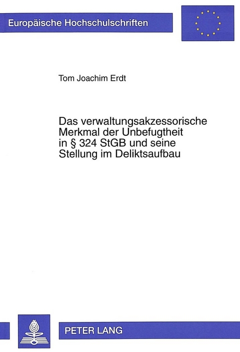 Das verwaltungsakzessorische Merkmal der Unbefugtheit in § 324 StGB und seine Stellung im Deliktsaufbau - Tom Erdt