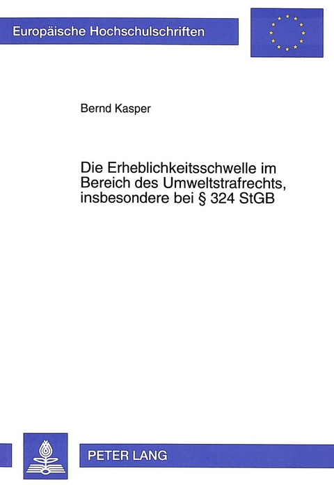 Die Erheblichkeitsschwelle im Bereich des Umweltstrafrechts, insbesondere bei 324 StGB - Bernd Kasper