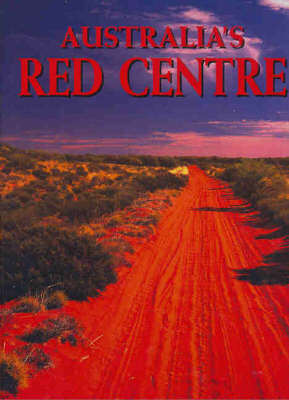 Australia's Red Centre -  Higgins G.,  Newman D.