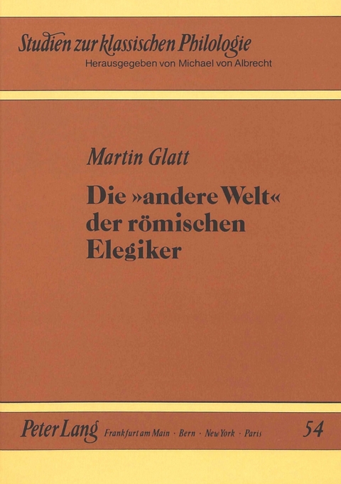 Die 'andere Welt' der römischen Elegiker - Martin Glatt