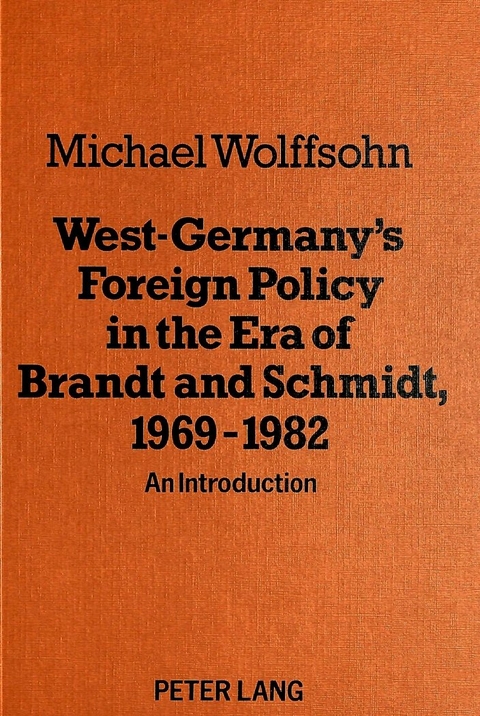 West Germany's Foreign Policy in the Era of Brandt and Schmidt, 1969-1982 - Michael Wolffsohn