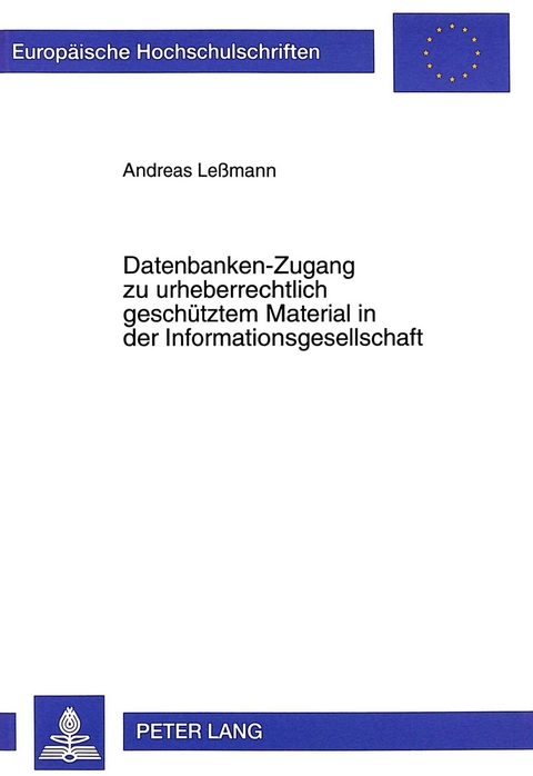 Datenbanken-Zugang zu urheberrechtlich geschütztem Material in der Informationsgesellschaft - Andreas Lessmann