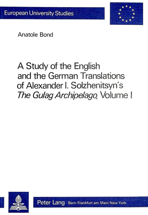 A Study of the English and the German Translations of Alexander I.- Solzhenitsyn's The Gulag Archipelago, Volume I - Anatol Bond