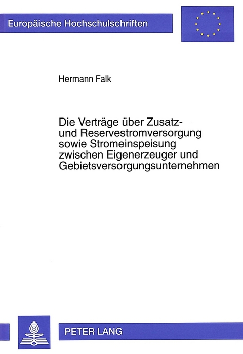 Die Verträge über Zusatz- und Reservestromversorgung sowie Stromeinspeisung zwischen Eigenerzeuger und Gebietsversorgungsunternehmen - Hermann Falk