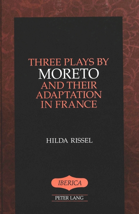 Three Plays by Moreto and Their Adaptation in France - Hilda Rissel