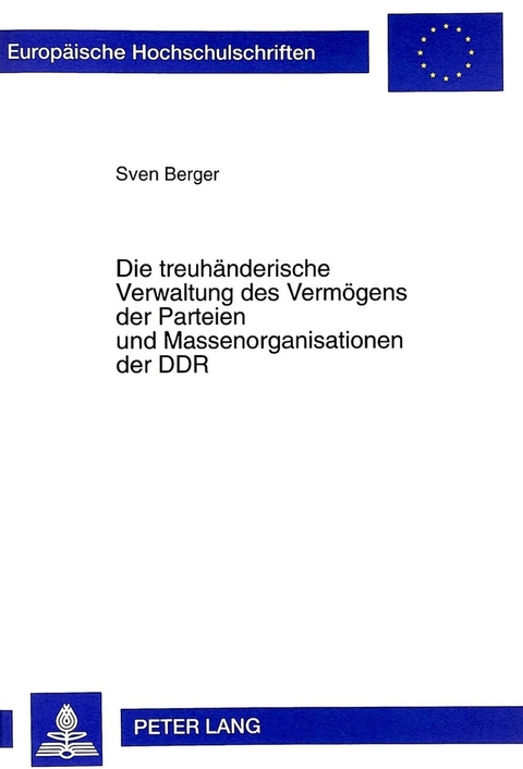 Die treuhänderische Verwaltung des Vermögens der Parteien und Massenorganisationen der DDR - Sven Berger