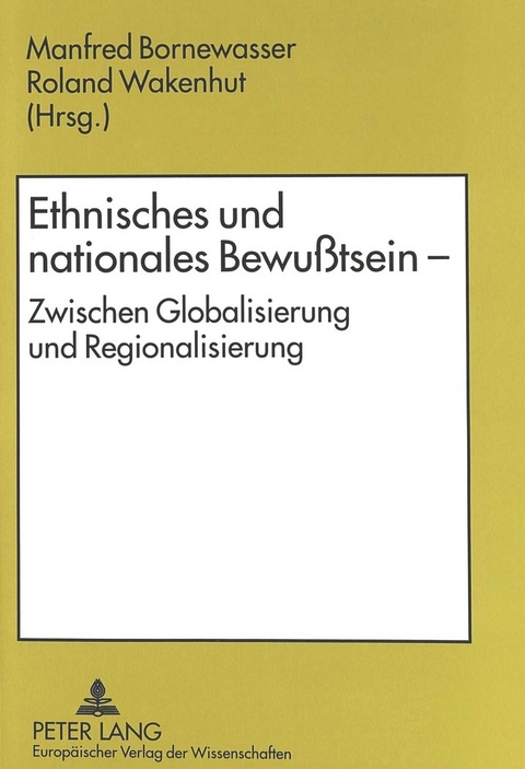 Ethnisches und nationales Bewußtsein - Zwischen Globalisierung und Regionalisierung - 