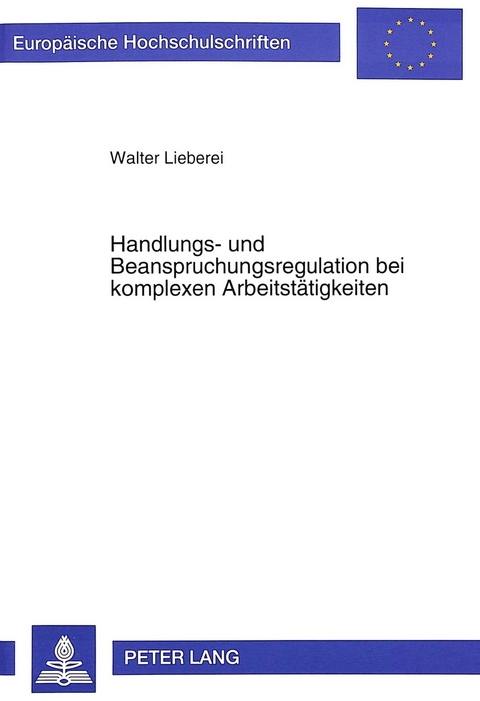 Handlungs- und Beanspruchungsregulation bei komplexen Arbeitstätigkeiten - Walter Lieberei
