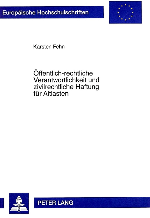 Öffentlich-rechtliche Verantwortlichkeit und zivilrechtliche Haftung für Altlasten - Karsten Fehn