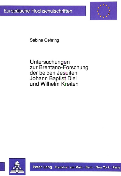 Untersuchungen zur Brentano-Forschung der beiden Jesuiten Johann Baptist Diel und Wilhelm Kreiten - Sabine Oehring