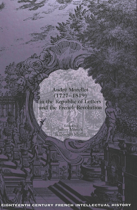 Andrae Morellet, 1727-1819, in the Republic of Letters and the French Revolution / Ed. by Jeffrey Merrick. - Jeffrey Merrick