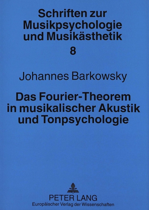 Das Fourier-Theorem in musikalischer Akustik und Tonpsychologie - Johannes Barkowsky