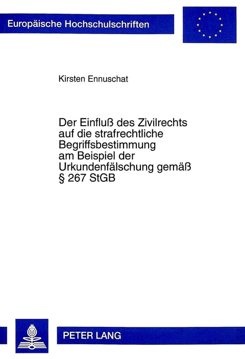 Der Einfluß des Zivilrechts auf die strafrechtliche Begriffsbestimmung am Beispiel der Urkundenfälschung gemäß § 267 StGB - Kirsten Ennuschat