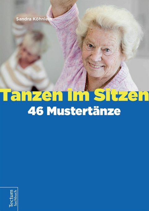 Tanzen im Sitzen - 46 Mustertänze -  Sandra Köhnlein